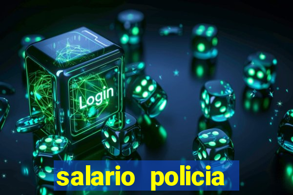 salario policia civil da bahia